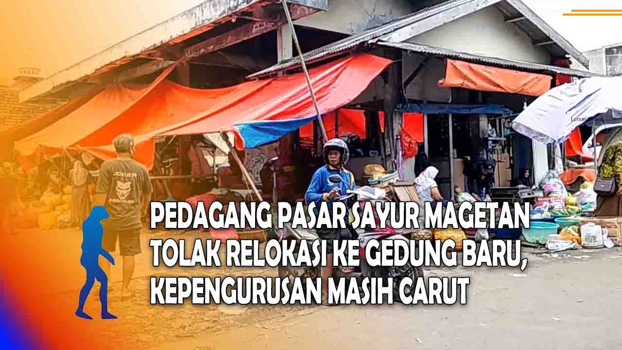 MAGETAN Pedagang Pasar Sayur Magetan Tolak Relokasi Ke Gedung Baru, Kepengurusan Masih Carut
