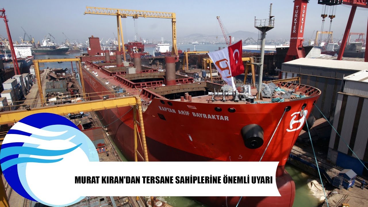 Murat Kıran'dan tersane sahiplerine &ouml;nemli uyarı