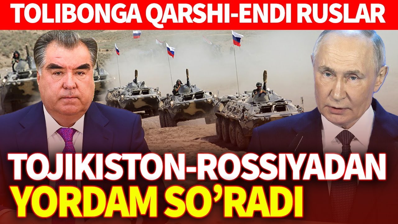 TEZKOR_TOJIKISTON-ROSSIYADAN XARBIY YORDAM SO'RADI_TOLIBONGA QARSHI-ENDI RUSLAR