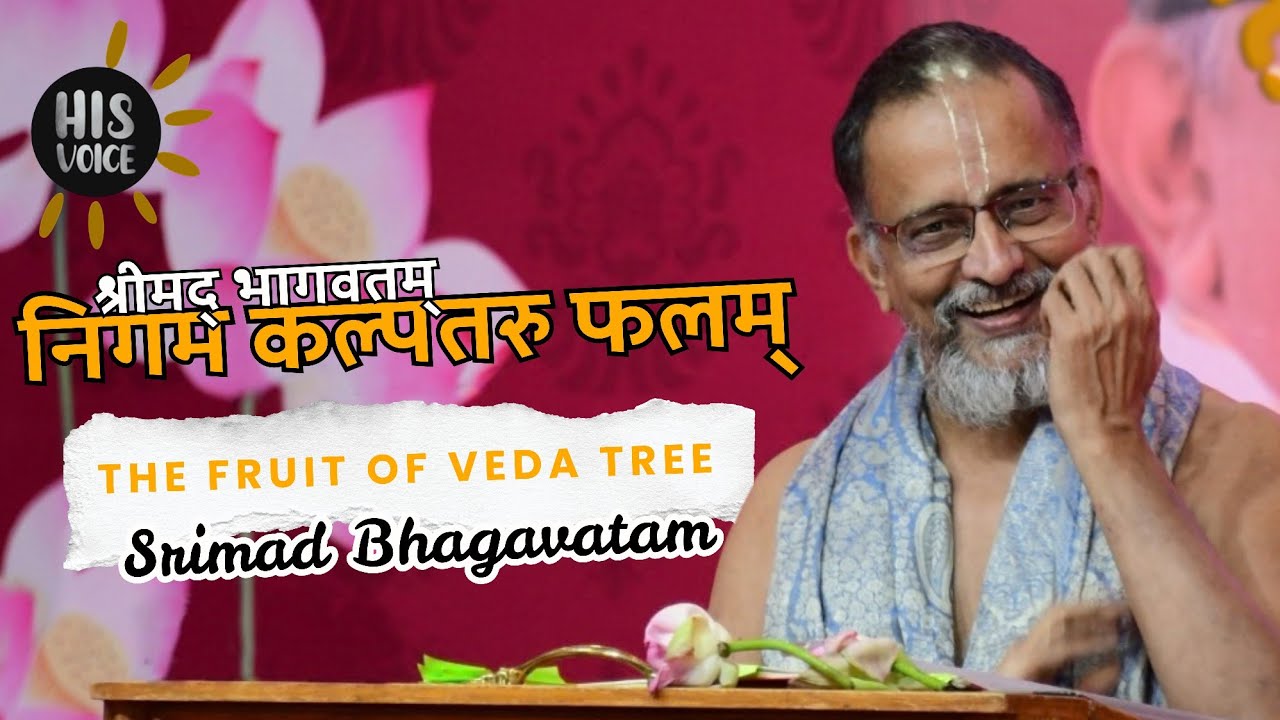 Fruit of the Veda Tree | Srimad Bhagavatam | His Voice #144 | Sri Guruji Lecture Series