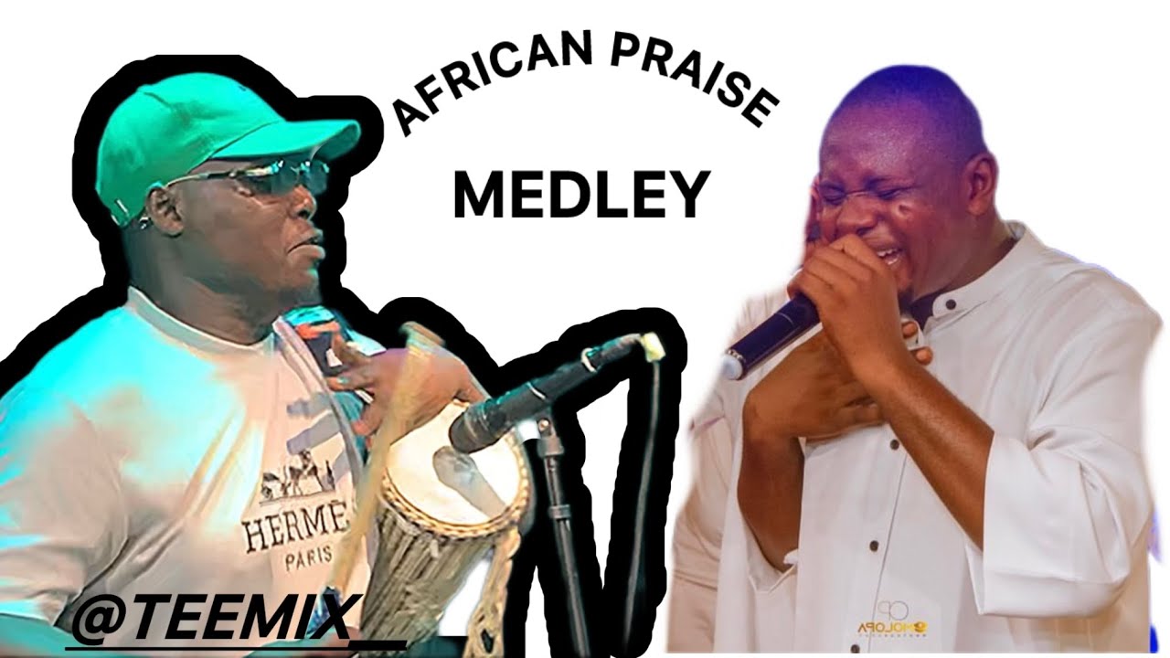 African Praise medley by TEEMIX ENTERTAINMENT  || EVANS ADEWOLE  part 1