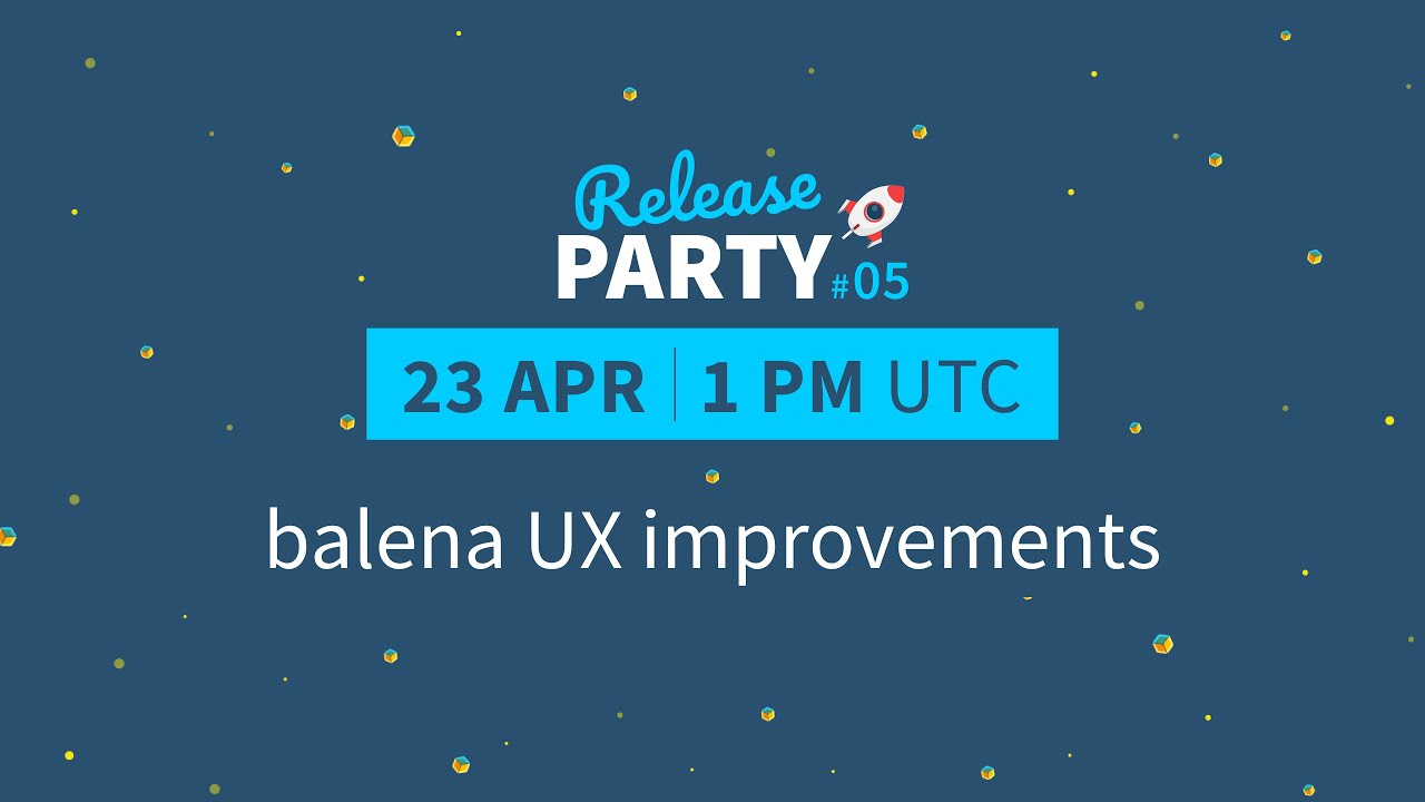 Release Party #05: Making balena UX improvements