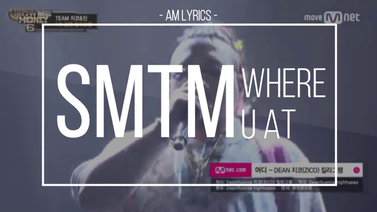[AM Lyrics] SMTM6 Team Zico Dean - Where U At Live
