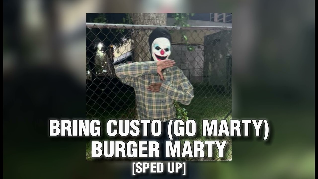 BRING CUSTO (GO MARTY) - TIKTOK SPEED UP REMIX BURGER MARTY