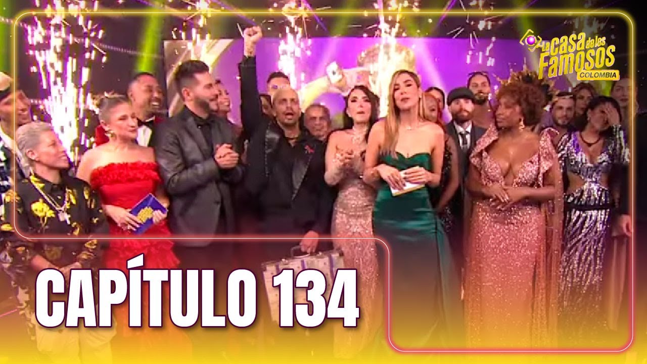 CAPÍTULO 134: LA GRAN FINAL | TEMP 02 (2025) | LA CASA DE LOS FAMOSOS COLOMBIA