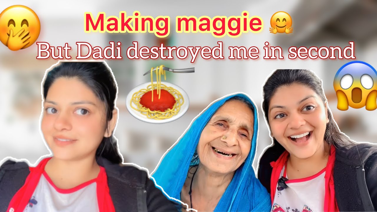 Dadi Destroyed Me In Second 😰🙂‍↔️|| after making maggie effortly ||
