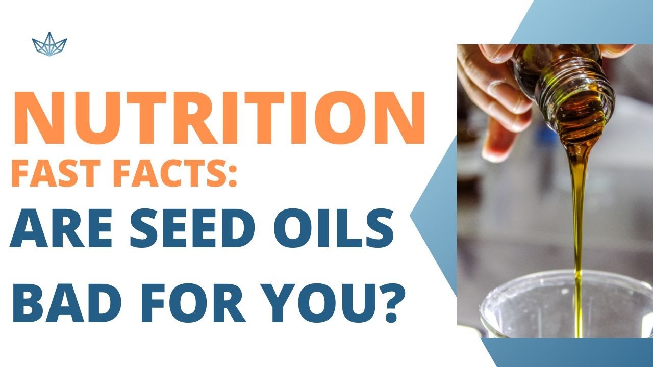 Nutritionist Fast Facts: Are Seed Oils Bad for You?