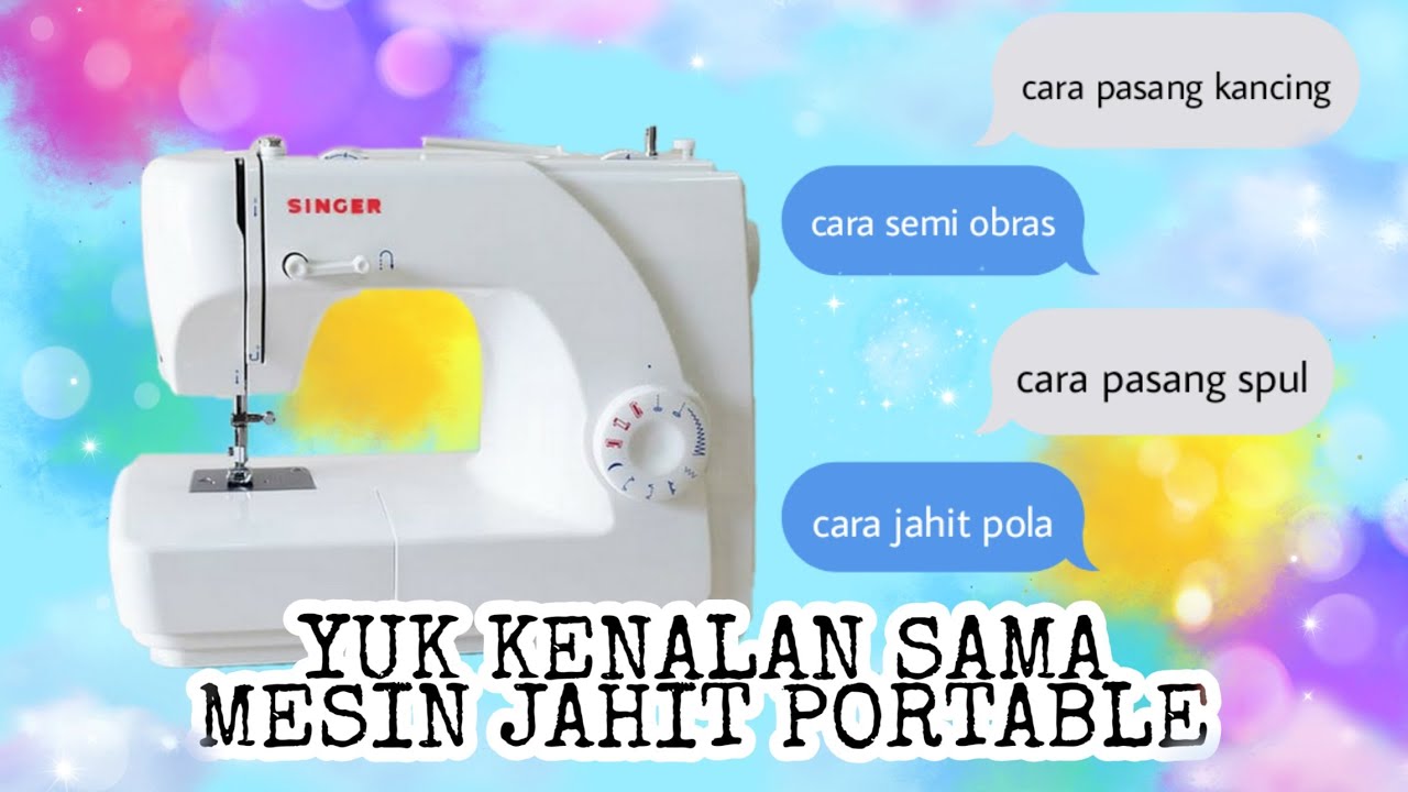 CARA LENGKAP MENGGUNAKAN MESIN JAHIT PORTABLE SINGER 1507 - MENGENAL MESIN JAHIT UNTUK PEMULA