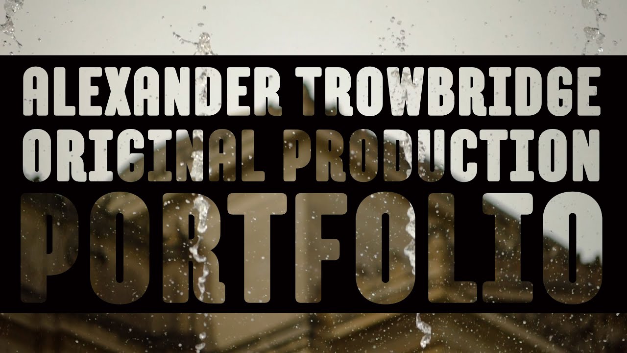Alexander Trowbridge - Original Production Portfolio