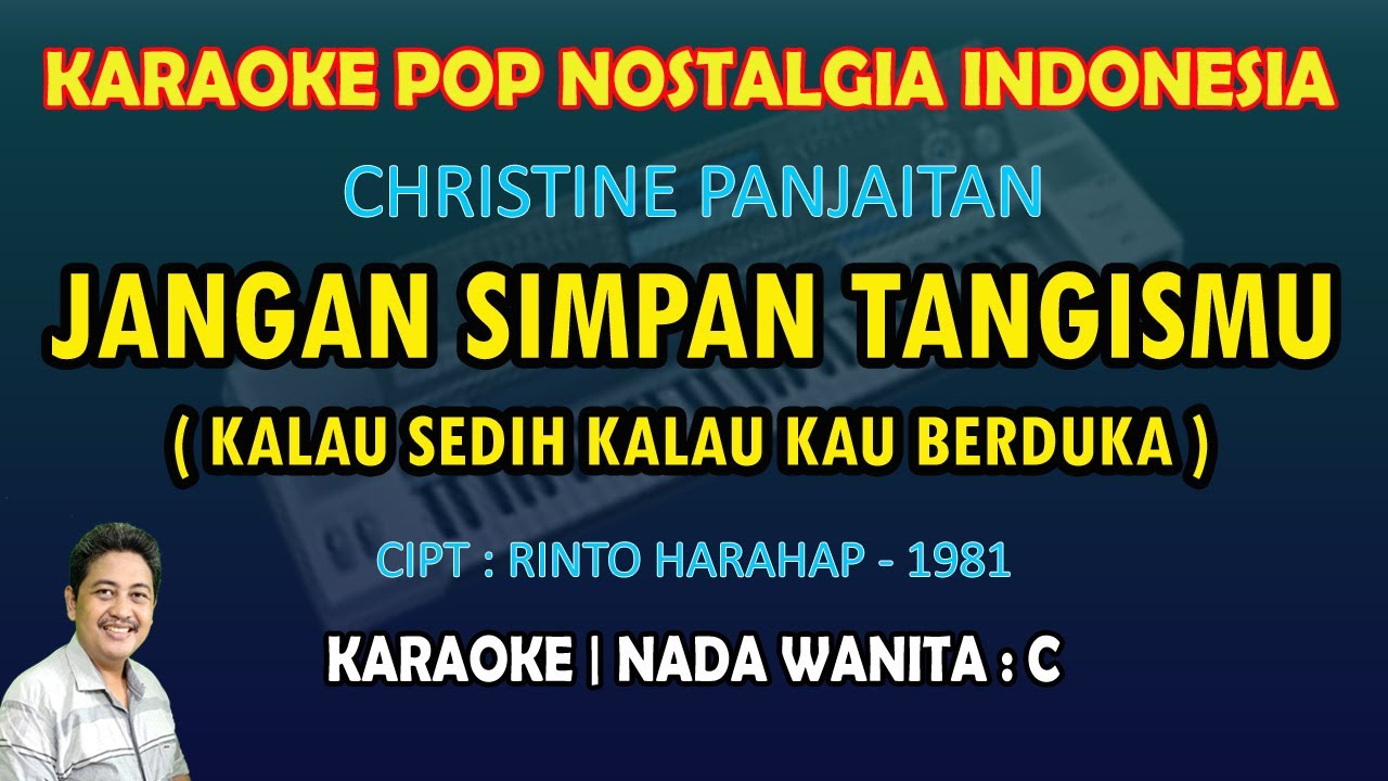 Jangan Simpan Tangismu (Kalau sedih kalau kau berduka) Christine Panjaitan Karaoke nada wanita C
