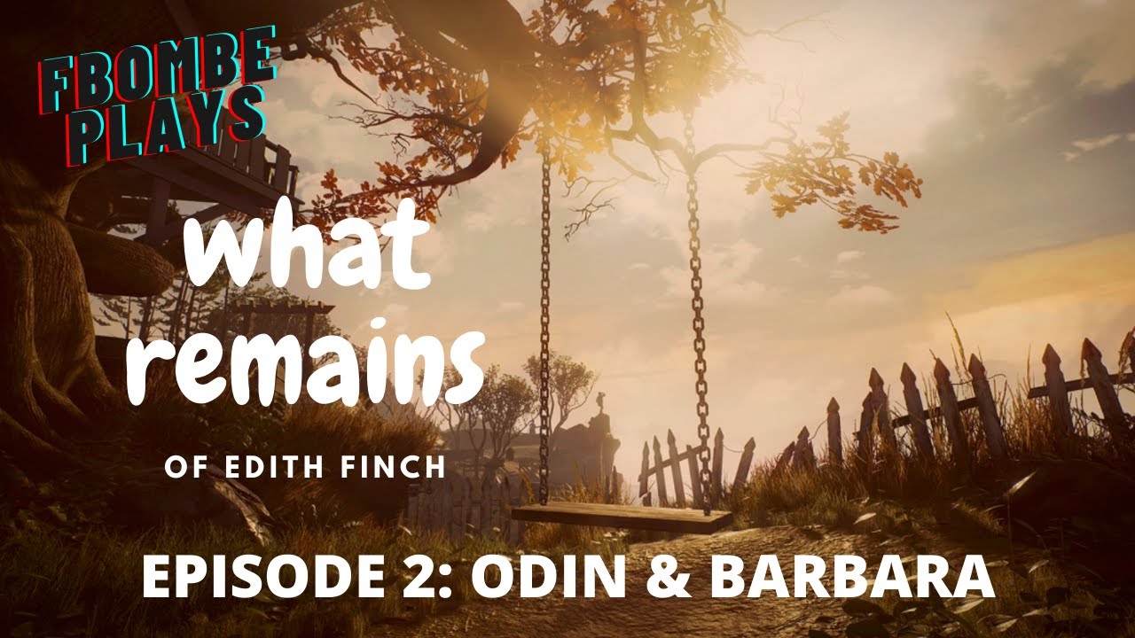 Fbombe Plays: What Remains of Edith Finch - Episode 2: Odin & Barbara
