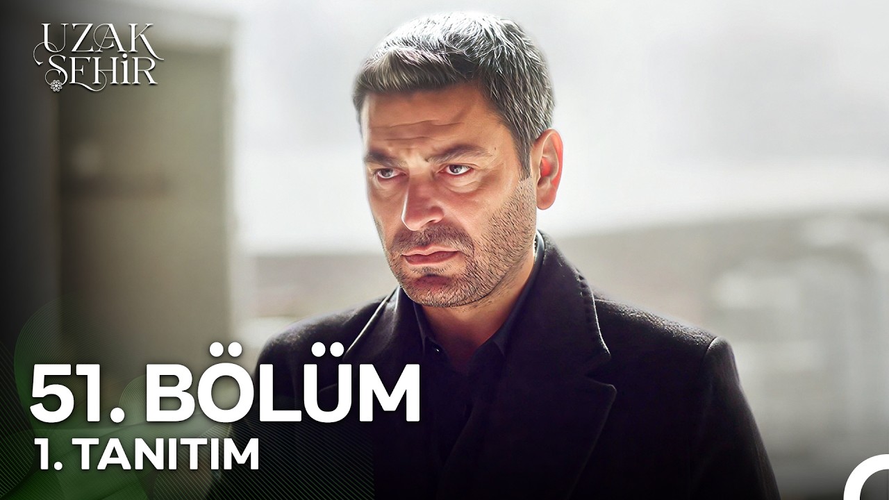 Uzak Şehir 51. Bölüm 1. Tanıtım | 