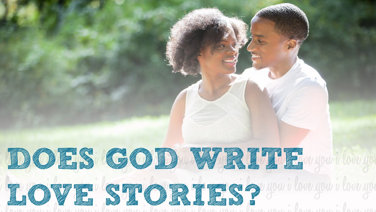 Does God Write Love Stories? [Personal Testimony]