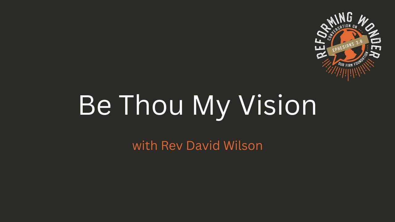 Be Thou My Vision - Rev David Wilson