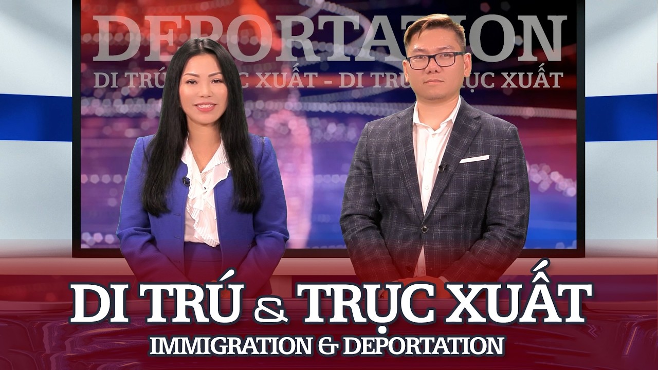 Luật Trục Xuất: Những Ai Không Nên Về Việt Nam Lúc Này? | 10 Điều Cần Biết Về Di Trú