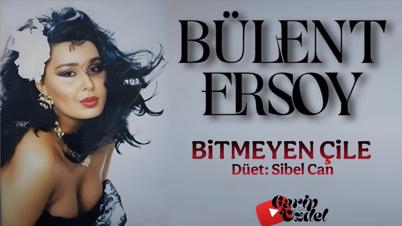 BİTMEYEN ÇİLE (Sibel Can & Bülent Ersoy)