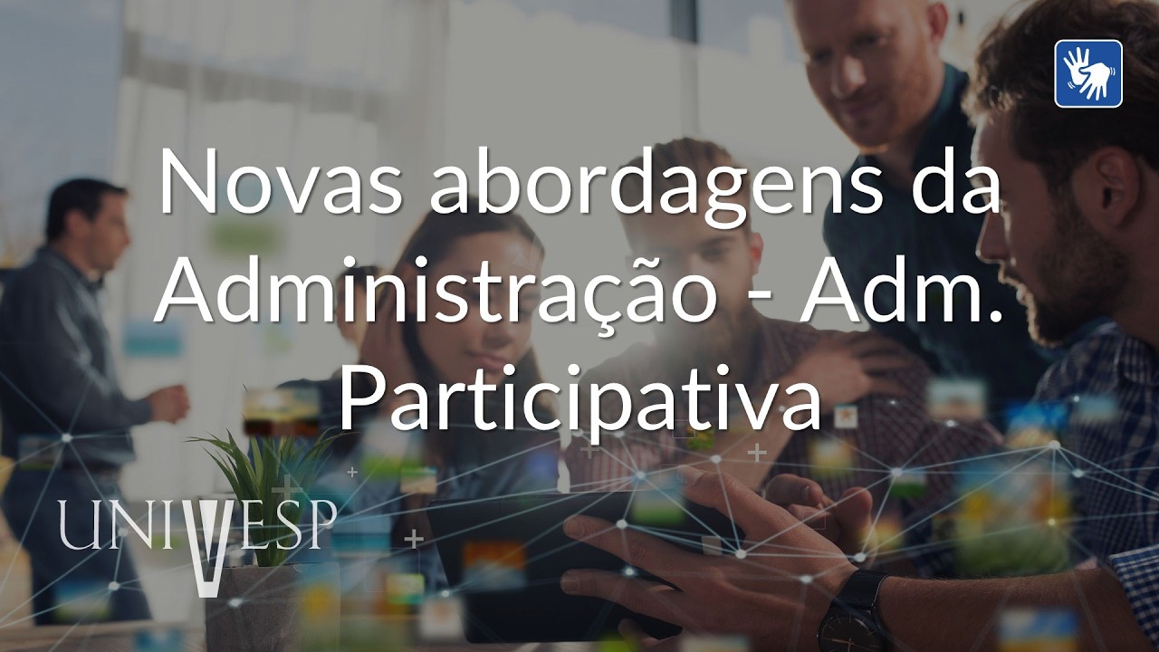 Estudos Organizacionais - Novas abordagens da Administração - Administração Participativa (Libras)