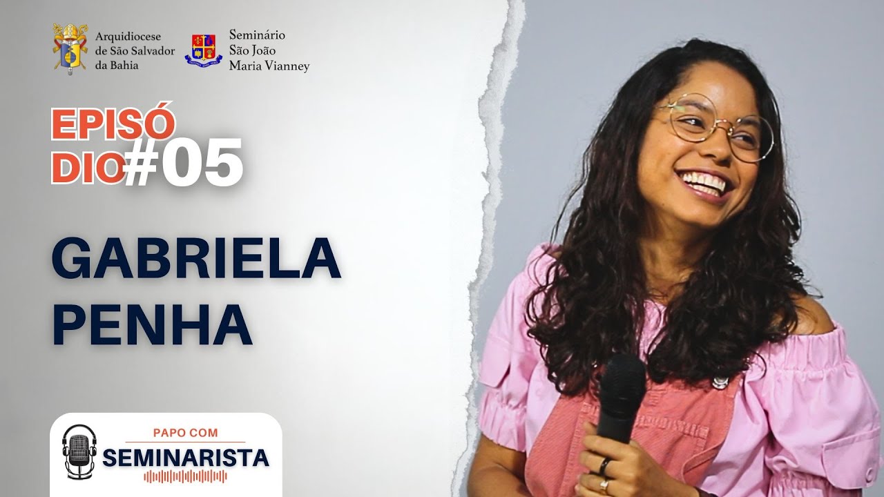 GABRIELA PENHA | Papo com Seminarista #05