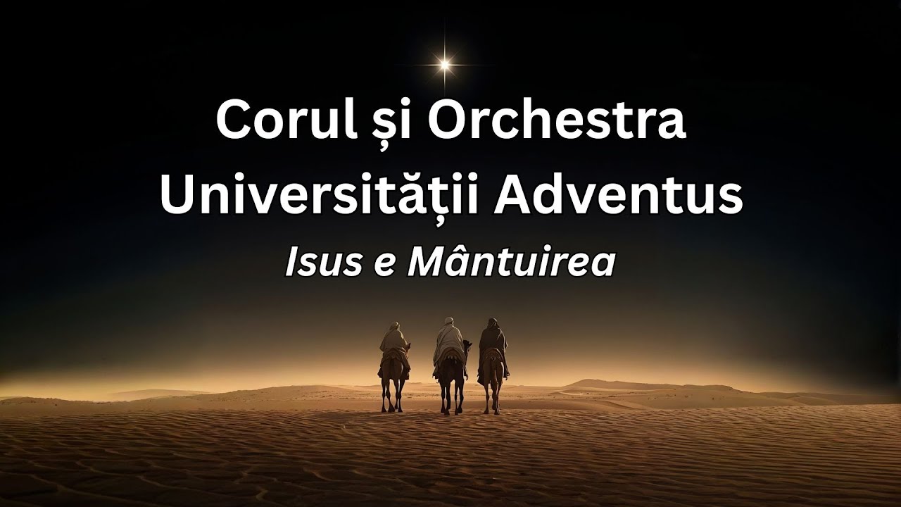 Isus e Mântuirea - Corul și Orchestra Universității „Adventus”