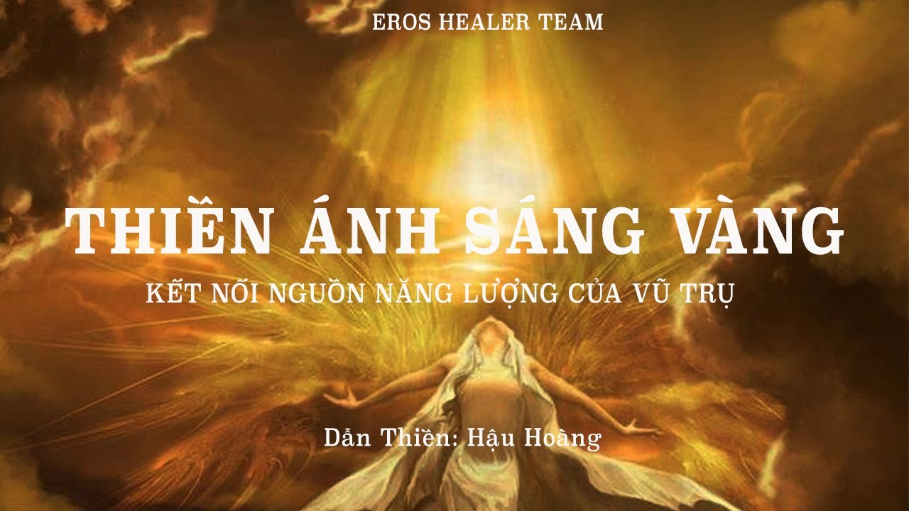 THIỀN ÁNH SÁNG VÀNG - THIỀN VỚI NĂNG LƯỢNG REIKI - KẾT NỐI NGUỒN NĂNG LƯỢNG VÔ TẬN TỪ VŨ TRỤ