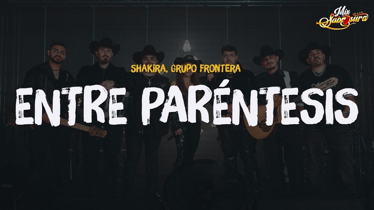 Shakira, Grupo Frontera - Entre Paréntesis (Letra)