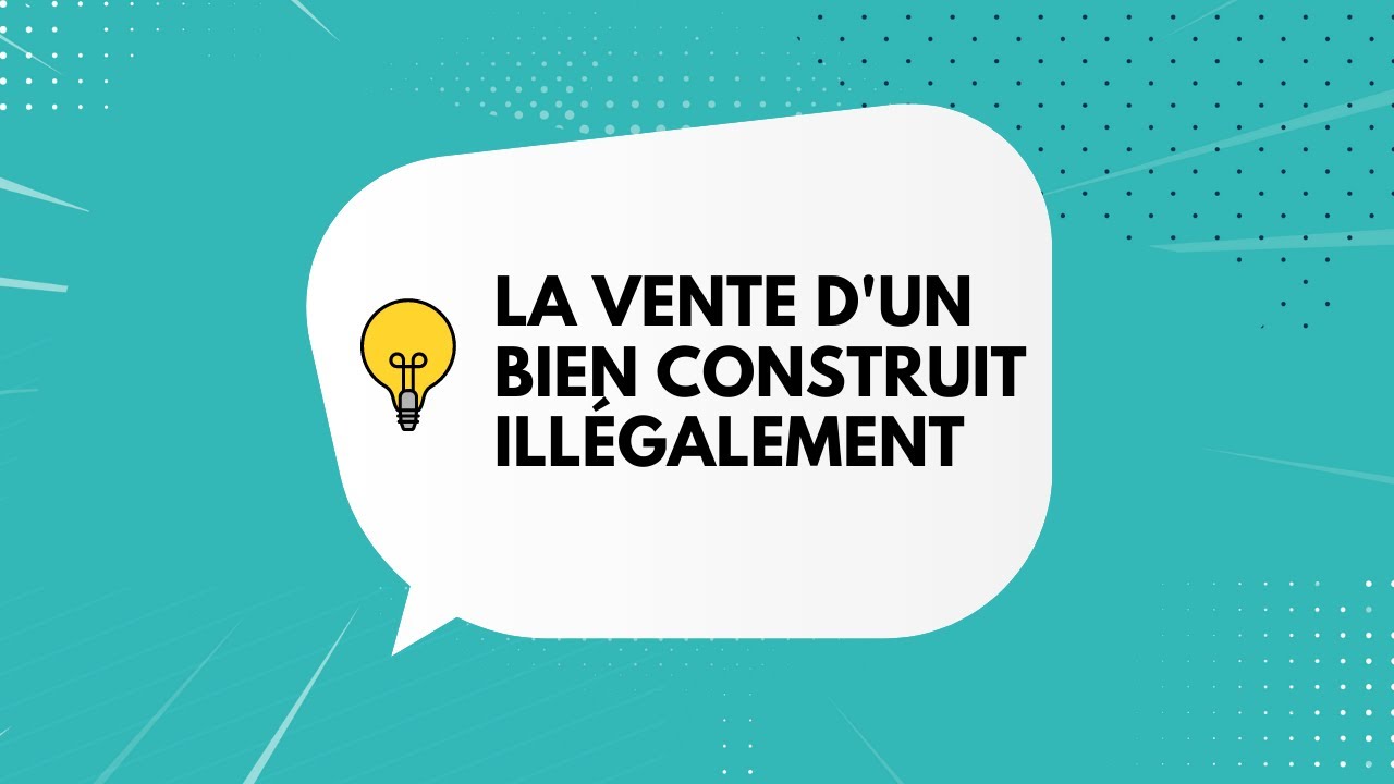La vente d'un bien construit illégalement