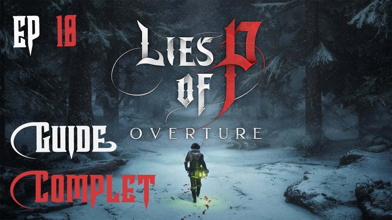 Guide Dlc Lies of P Overture 100% Ep 10 (Fr) Fin du Dlc