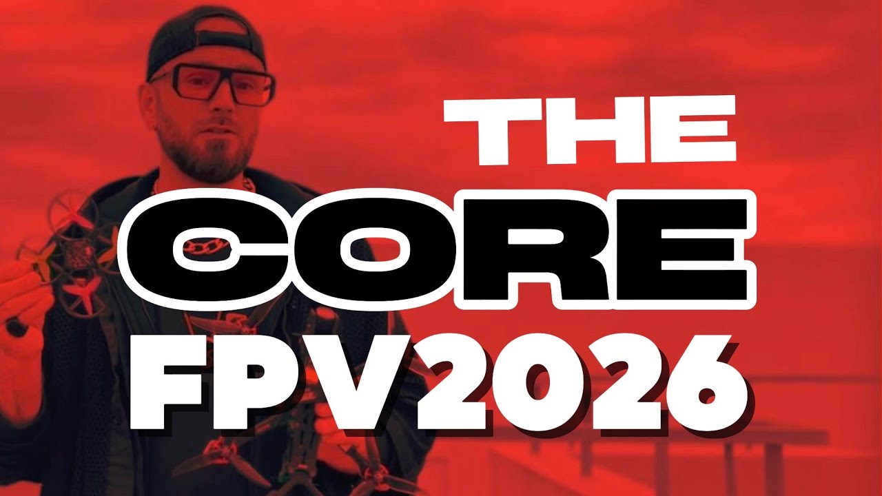 FPV 2026: The Core. What Beginners Always Get Wrong