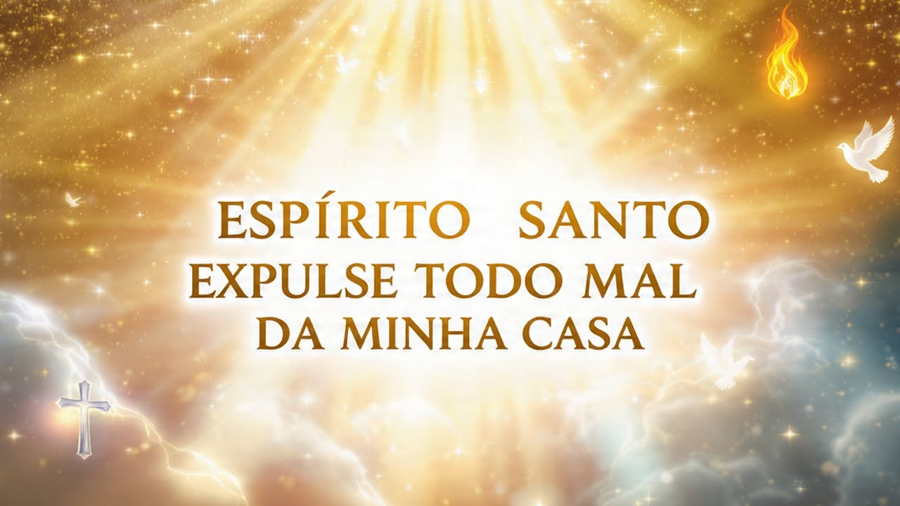 ESPÍRITO SANTO, ENTRE EM MINHA CASA E EXPULSE TODO ENCOSTO E PESO ESPIRITUAL NESTE MOMENTO