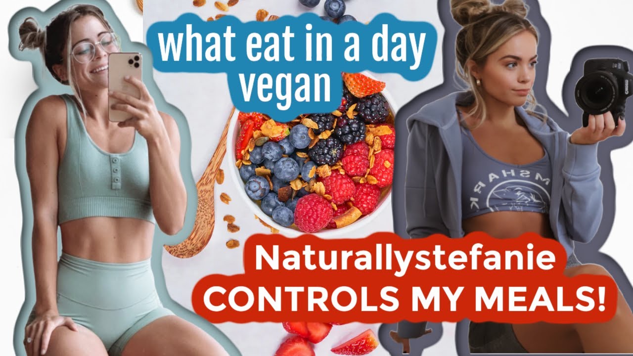 WHAT I EAT IN A DAY VEGAN! Naturallystefanie CONTROLS MY MEALS!