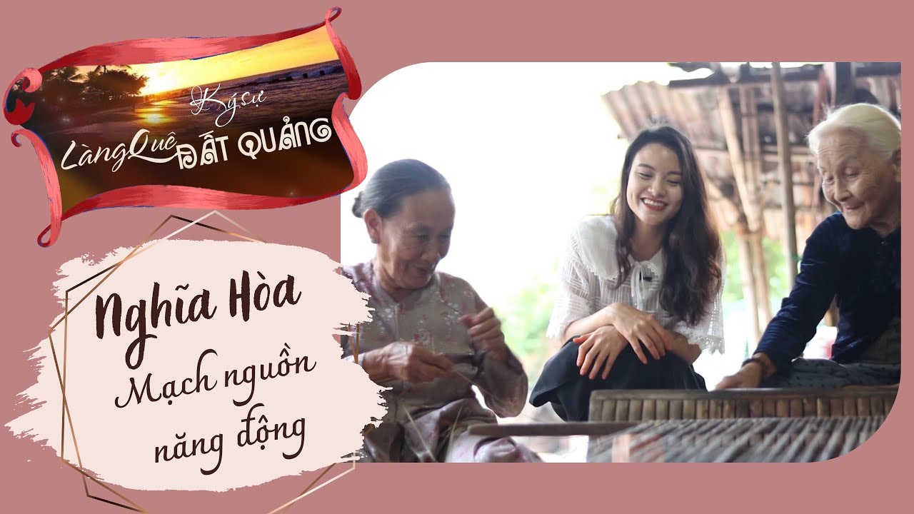 Nghĩa Hòa mạch nguồn năng động | Ký sự LÀNG QUÊ ĐẤT QUẢNG | PTQ