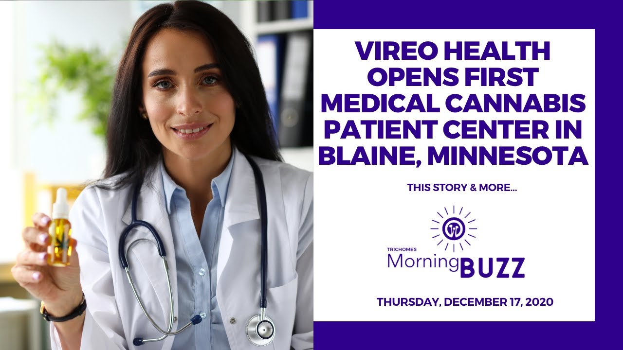 Vireo Health Opens First Medical Cannabis Patient Center in Minnesota | TRICHOMES Morning Buzz