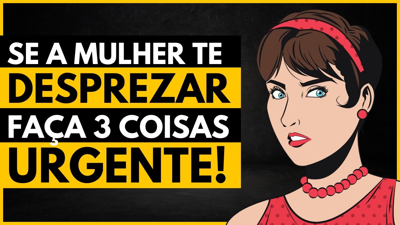 Fa&ccedil;a ISSO diante do DESPREZO de uma MULHER!