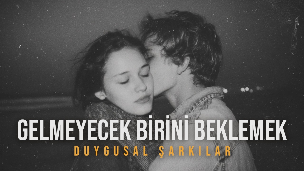 Gelmeyecek Birini Beklemek | Kalbe Dokunan Duygusal Aşk Şarkıları 2026