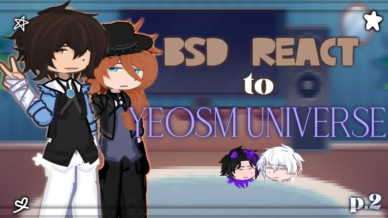 BSD React To Yeosm universe 0.5X |by eat_purple._.| P.2