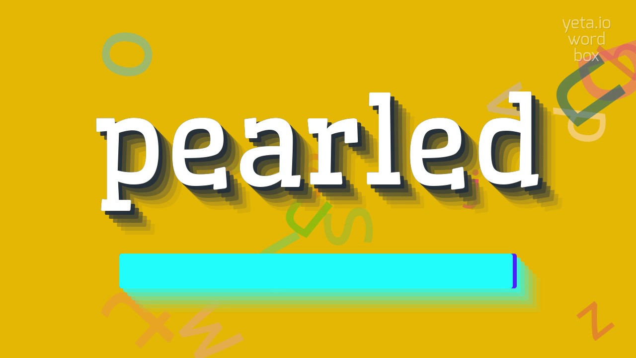 PEARLED - HOW TO PRONOUNCE IT?