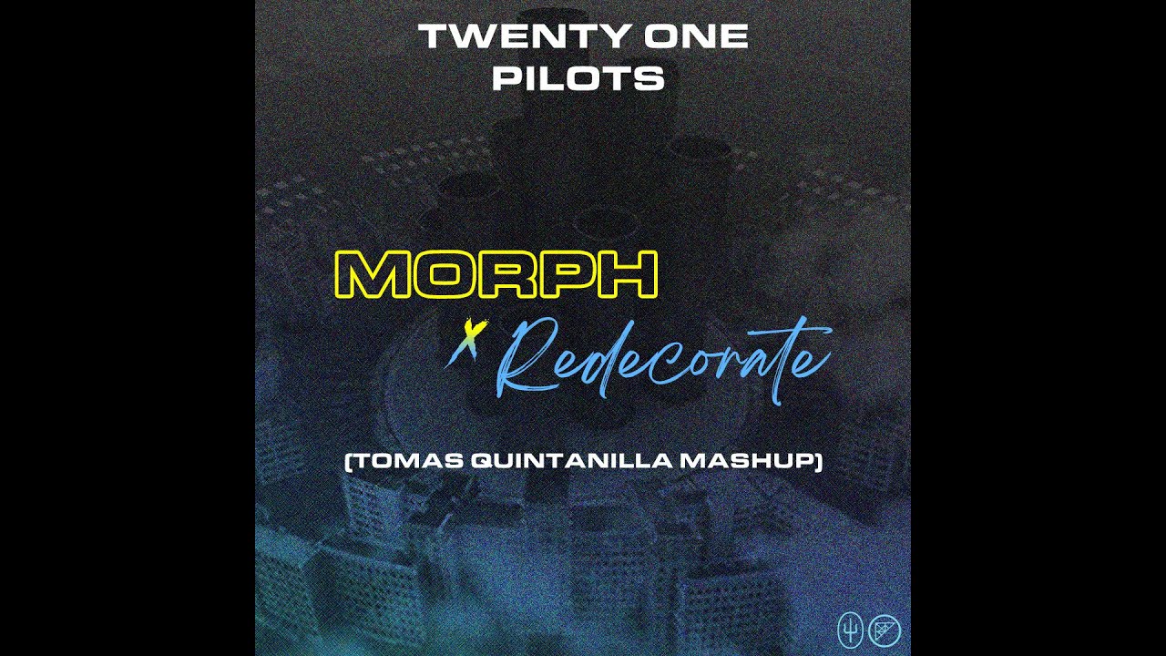 Twenty One Pilots - Redecorate X Morph (Tomas Quintanilla Mashup)