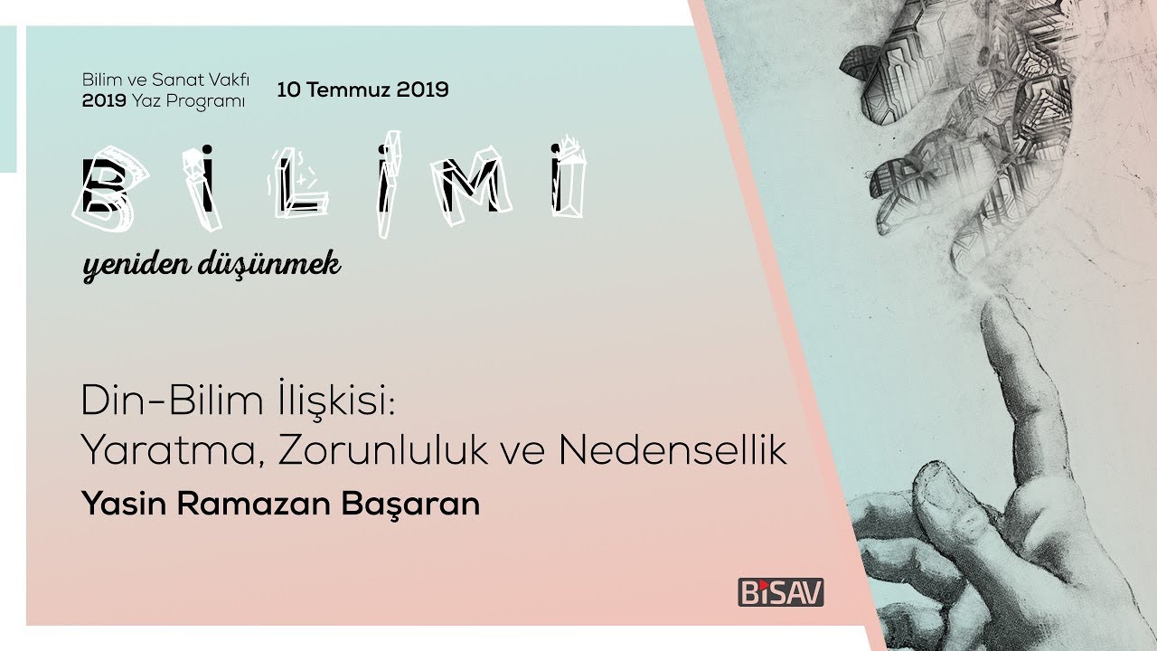 Din-Bilim İlişkisi: Yaratma, Zorunluluk ve Nedensellik | Yasin Ramazan Başaran