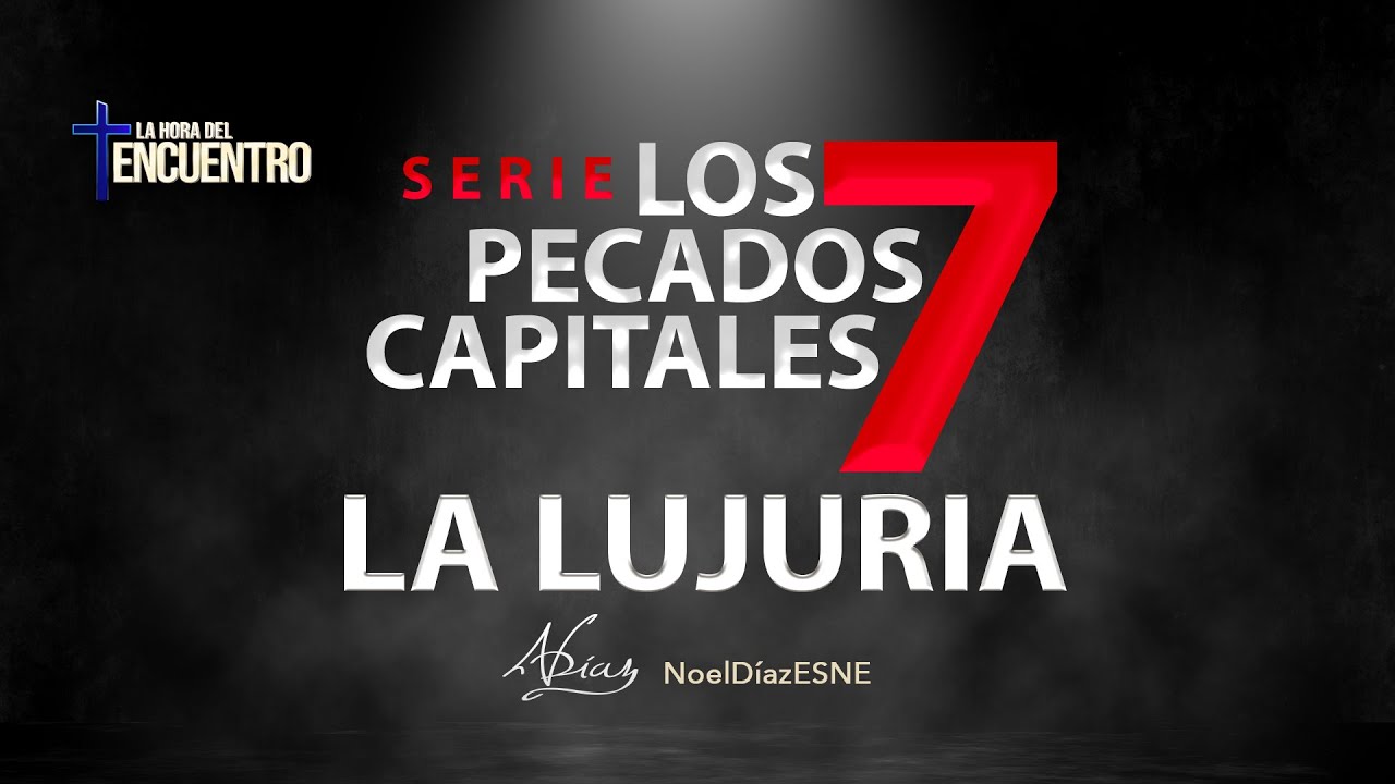Los 7 pecados capitales: la lujuria - La Hora del Encuentro | 19 de sep. 2023