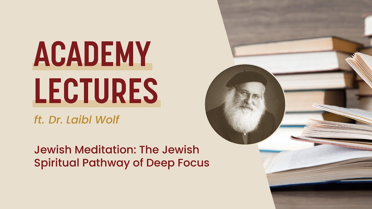 Rabbi Dr. Laibl Wolf on Jewish Meditation: The Jewish Spiritual Pathway of Deep Focus