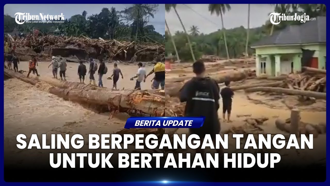 DETIK-DETIK MENGERIKAN, KETIKA WARGA BERPEGANGAN TANGAN BERTAHAN DARI BANJIR BANDANG