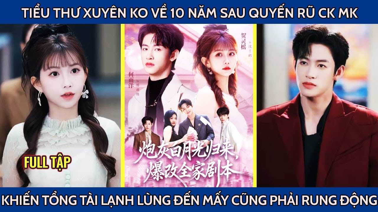 Tiểu thư xuyên ko về 10 năm sau quyến rũ ck mk khiến tổng tài lạnh lùng đến mấy cũng phải rung động