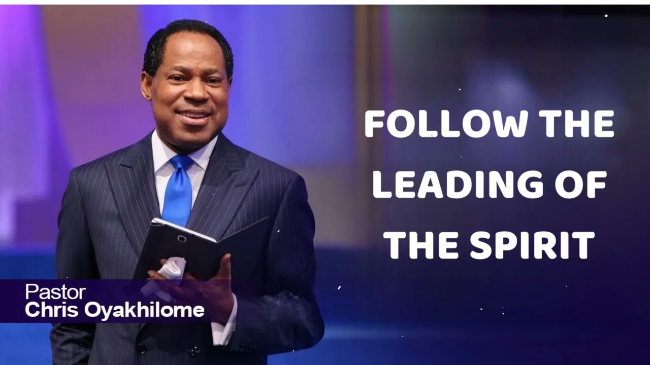 FOLLOW THE LEADING OF THE SPIRIT - Pastor Chris Oyakhilome