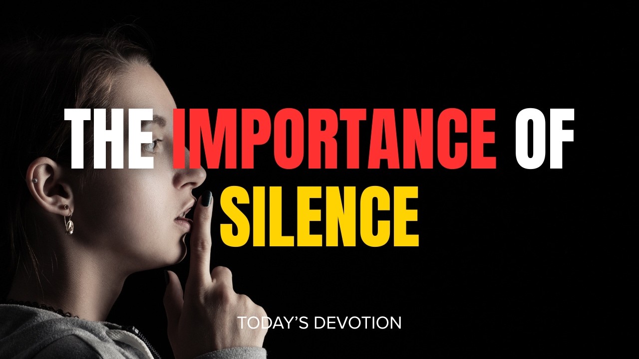 Today’s Devotion - The importance of silence