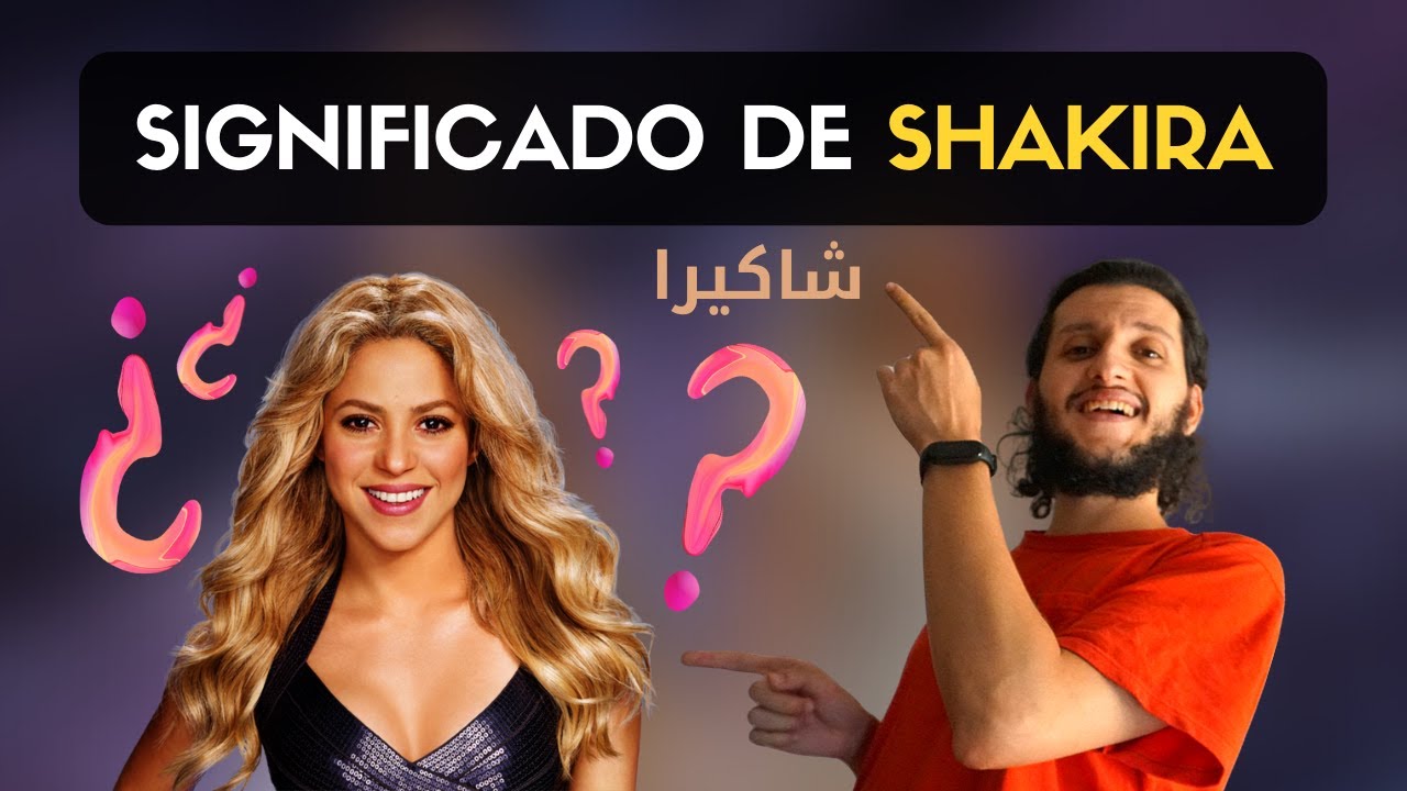 😲 &iquest;Qu&eacute; significa SHAKIRA en &Aacute;RABE? | Significado del nombre Shakira شاكيرا