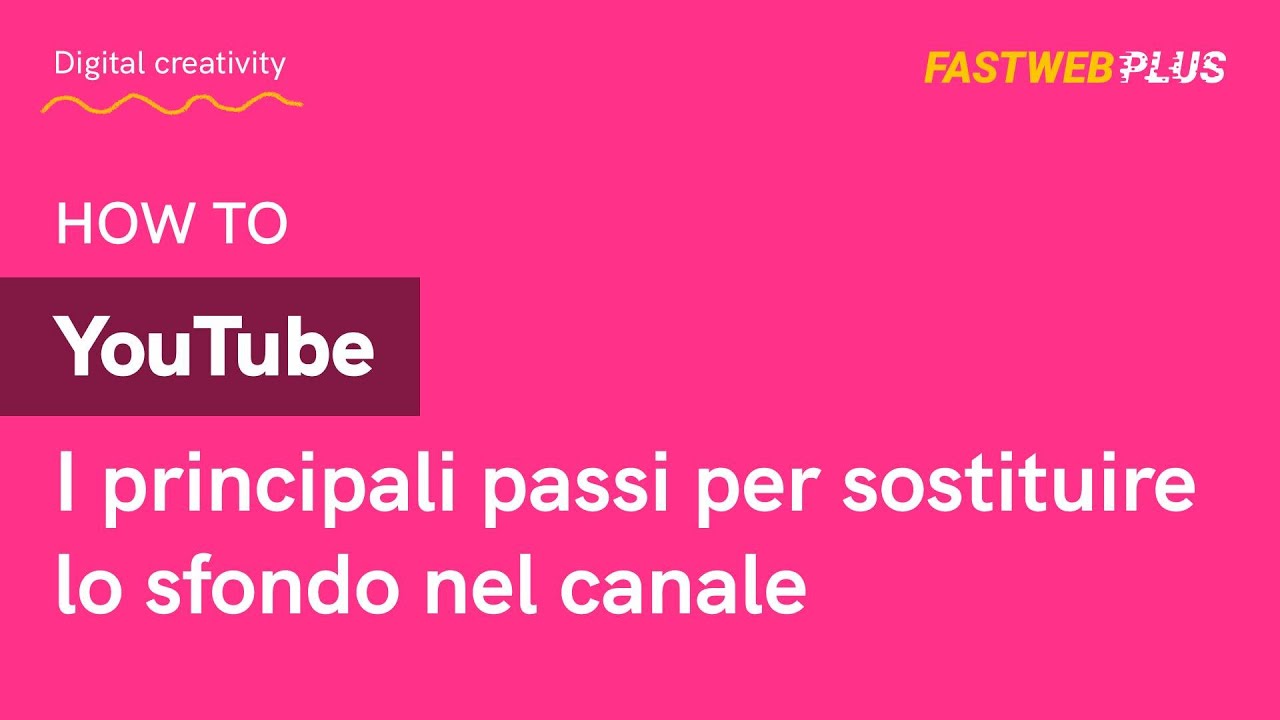 I principali passi per sostituire lo sfondo di un canale YouTube - FASTWEB PLUS