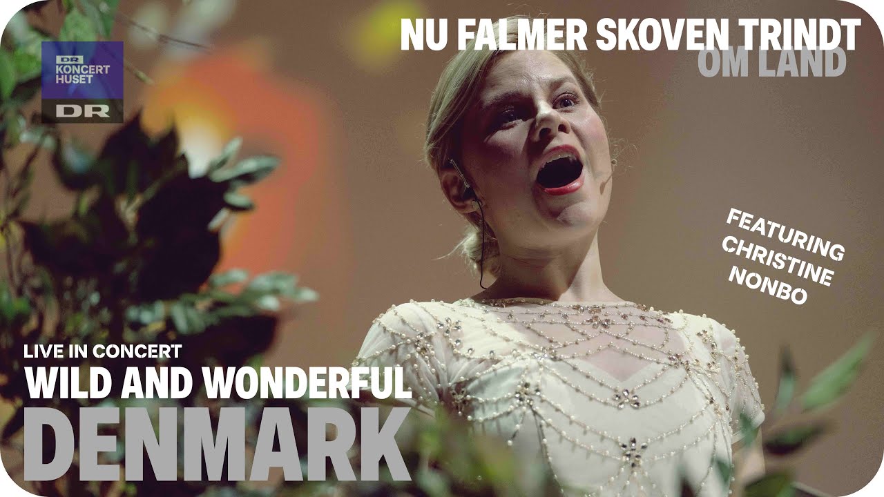 WILD AND WONDERFUL DENMARK // Nu falmer skoven trindt om land - LIVE IN CONCERT feat Christine Nonbo