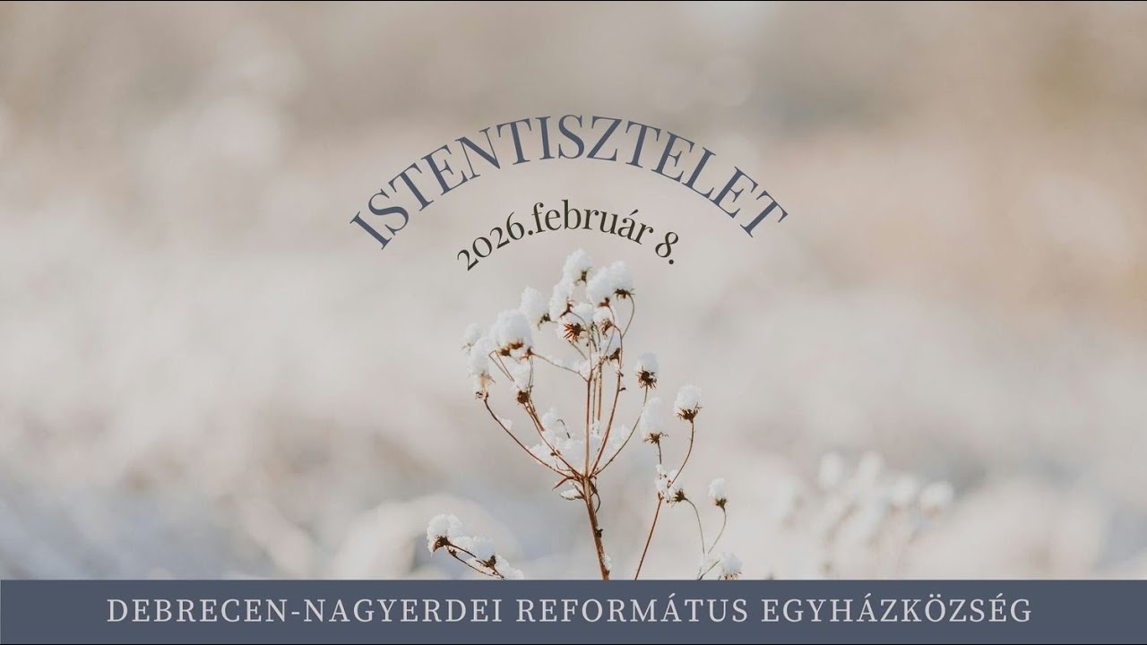 Istentisztelet 2026. 02. 08.  Debrecen-Nagyerdei Református Egyházközség