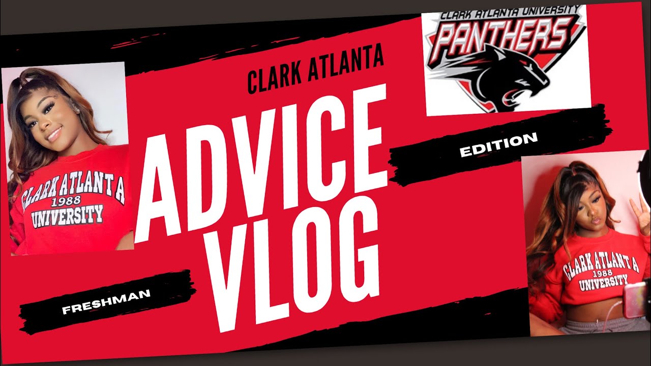 Clark Atlanta University Advice *FRESHMAN EDITION *