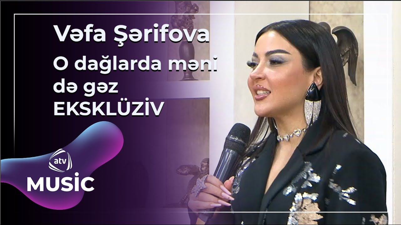 Vəfa Şərifova - O dağlarda məni də gəz / EKSKLÜZİV